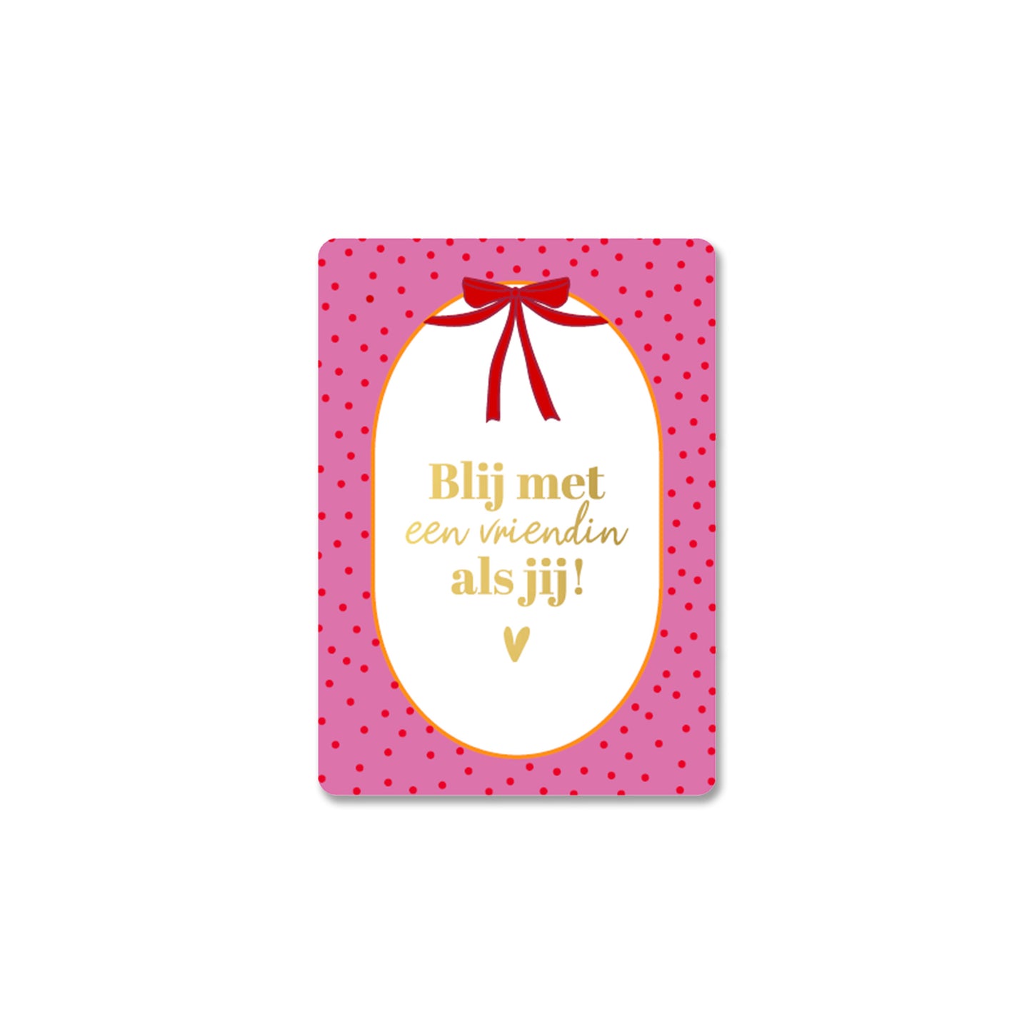 Blij Met Een Vriendin Als Jij | Mini