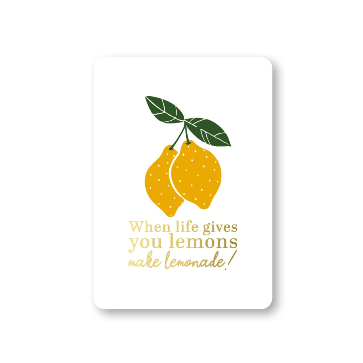 When Life Gives You Lemons Make Lemonade